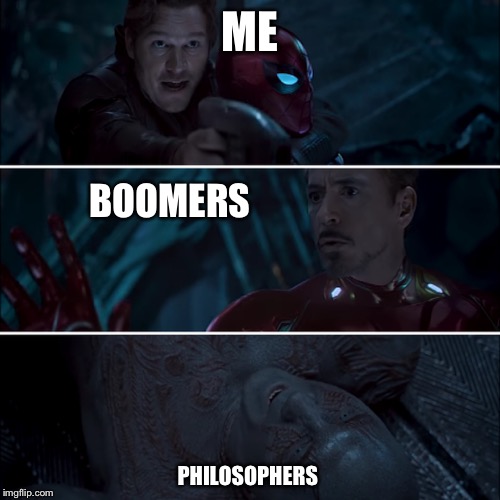Gamora where, who and why | ME; BOOMERS; PHILOSOPHERS | image tagged in gamora where who and why | made w/ Imgflip meme maker
