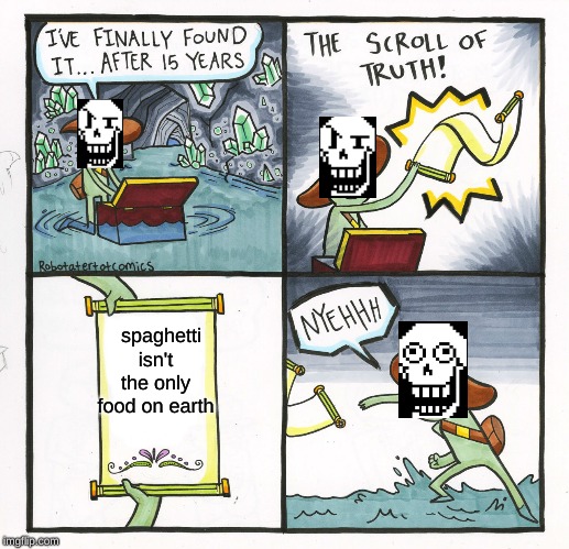The Scroll Of Truth Meme | spaghetti isn't the only food on earth | image tagged in memes,the scroll of truth | made w/ Imgflip meme maker