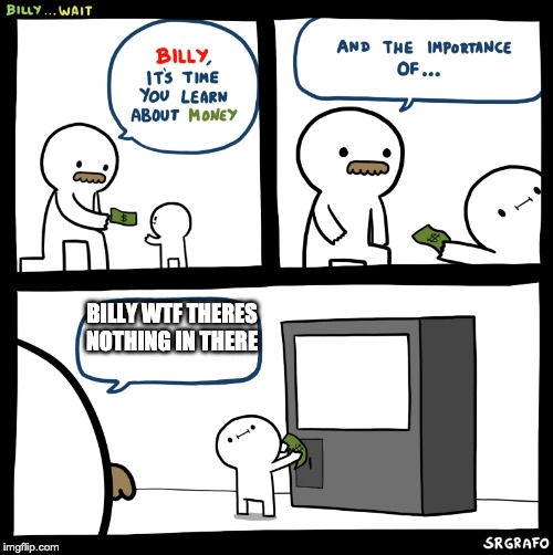 Billy no | BILLY WTF THERES NOTHING IN THERE | image tagged in billy no | made w/ Imgflip meme maker