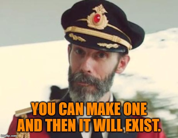 Captain Obvious | YOU CAN MAKE ONE AND THEN IT WILL EXIST. | image tagged in captain obvious | made w/ Imgflip meme maker