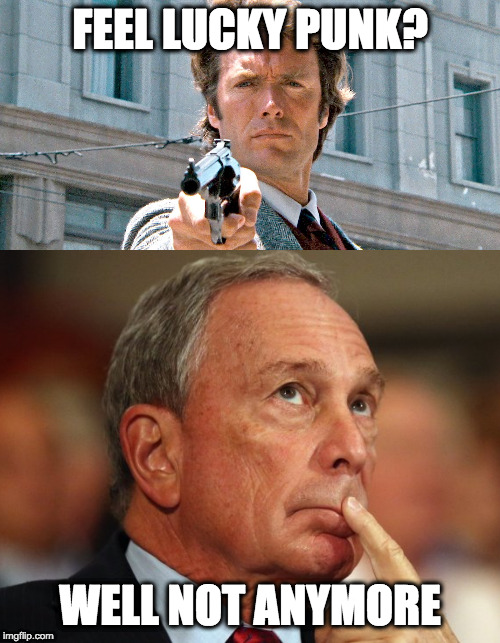 FEEL LUCKY PUNK? WELL NOT ANYMORE | image tagged in mike bloomberg,dirty harry | made w/ Imgflip meme maker