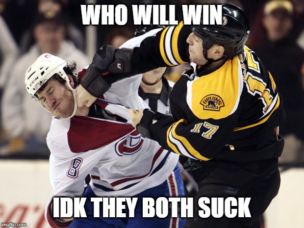 canadian et Boston Bruins | WHO WILL WIN; IDK THEY BOTH SUCK | image tagged in canadian et boston bruins | made w/ Imgflip meme maker