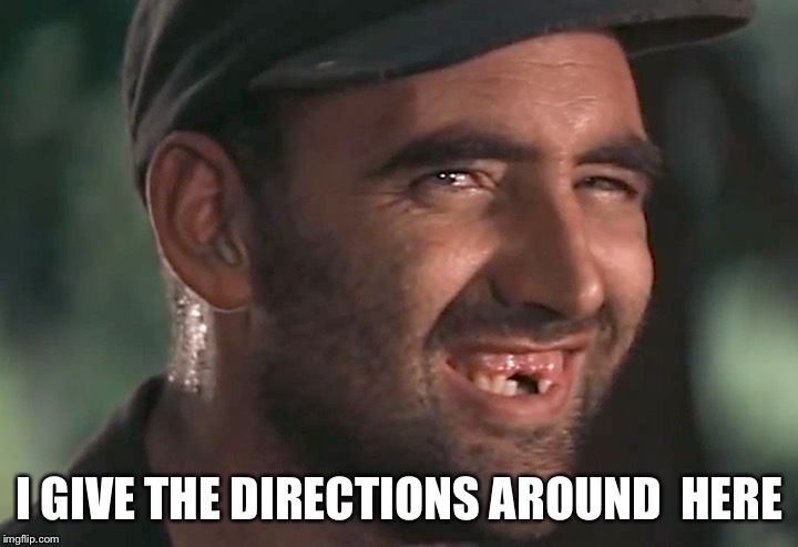 hick | I GIVE THE DIRECTIONS AROUND  HERE | image tagged in hick | made w/ Imgflip meme maker