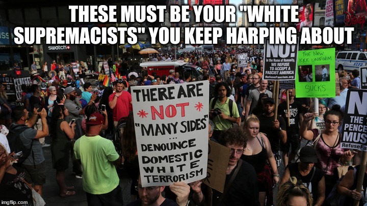 THESE MUST BE YOUR "WHITE SUPREMACISTS" YOU KEEP HARPING ABOUT | made w/ Imgflip meme maker