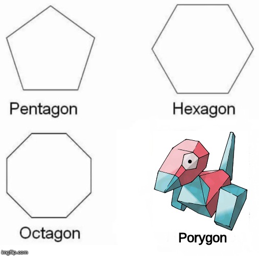 Who's that Shape? |  Porygon | image tagged in memes,pentagon hexagon octagon,pokemon,porygon | made w/ Imgflip meme maker