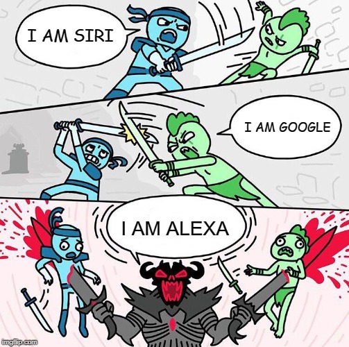 I am x, I am x, I am x | I AM SIRI; I AM GOOGLE; I AM ALEXA | image tagged in i am x i am x i am x | made w/ Imgflip meme maker