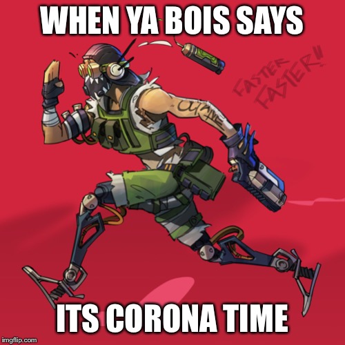 i was running | WHEN YA BOIS SAYS; ITS CORONA TIME | image tagged in i was running | made w/ Imgflip meme maker
