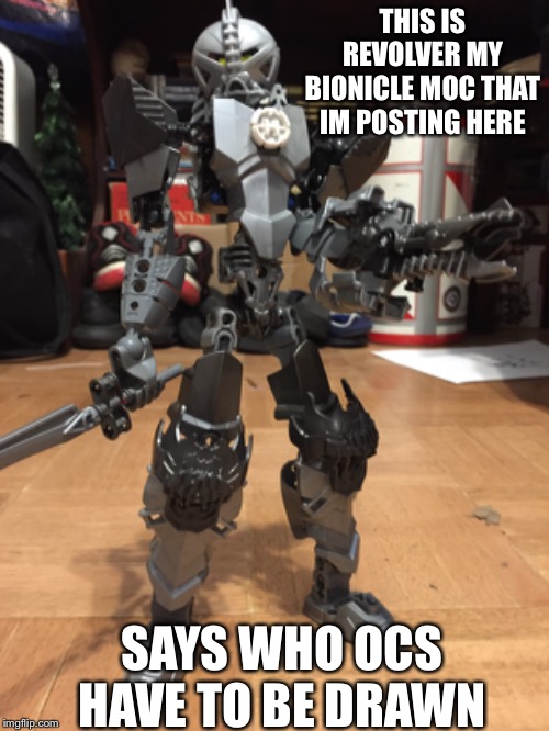 Whiplash its time you got some real competition | THIS IS REVOLVER MY BIONICLE MOC THAT IM POSTING HERE; SAYS WHO OCS HAVE TO BE DRAWN | image tagged in lego,bionicle | made w/ Imgflip meme maker