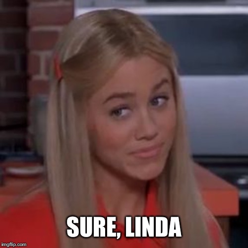 Sure Jan | SURE, LINDA | image tagged in sure jan | made w/ Imgflip meme maker