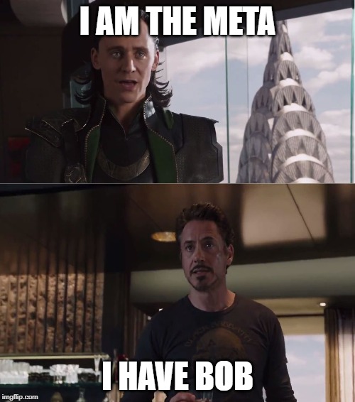 We Have A Hulk | I AM THE META; I HAVE BOB | image tagged in we have a hulk | made w/ Imgflip meme maker