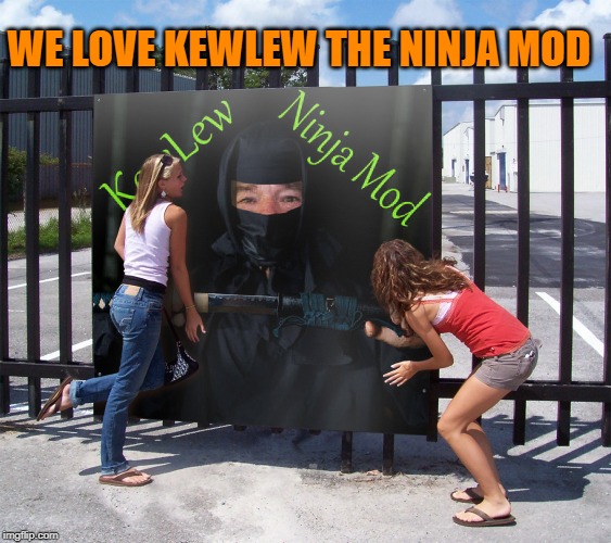 WE LOVE KEWLEW THE NINJA MOD | made w/ Imgflip meme maker