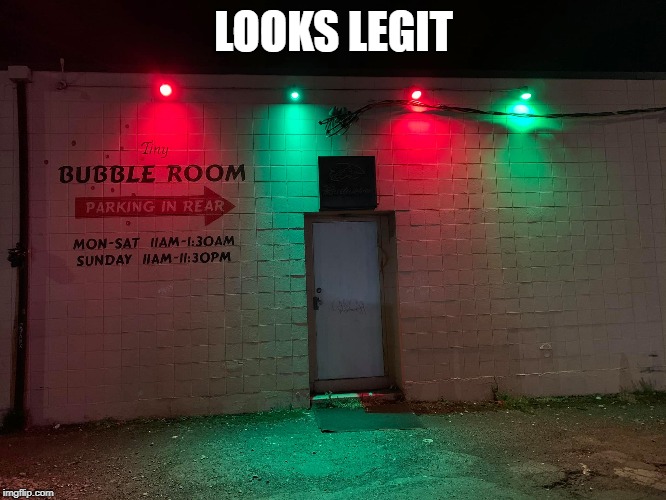 Bubble Room Strip Club Looks Lit! | LOOKS LEGIT | image tagged in bubble room,looks legit,lit,strip club,portland,scary | made w/ Imgflip meme maker