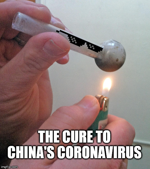 meth pipe | THE CURE TO CHINA'S CORONAVIRUS | image tagged in meth pipe | made w/ Imgflip meme maker