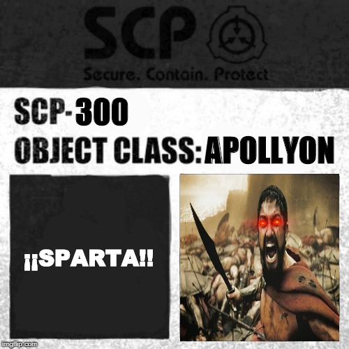 SCP Label Template: Apollyon | 300; APOLLYON; ¡¡SPARTA!! | image tagged in scp label template apollyon | made w/ Imgflip meme maker