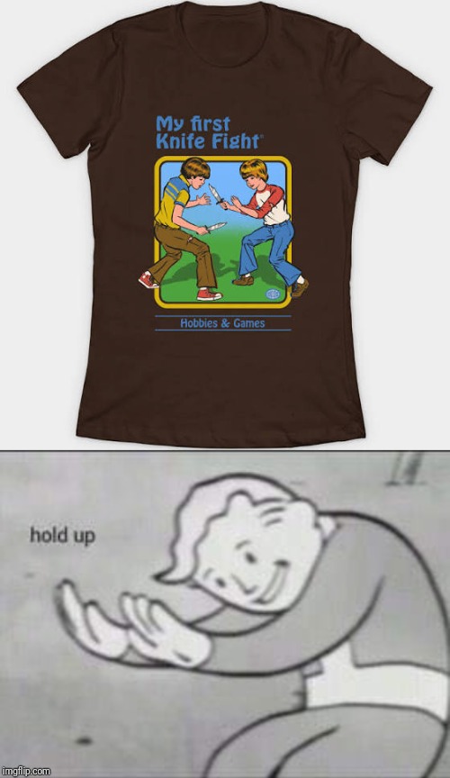 image tagged in fallout hold up | made w/ Imgflip meme maker