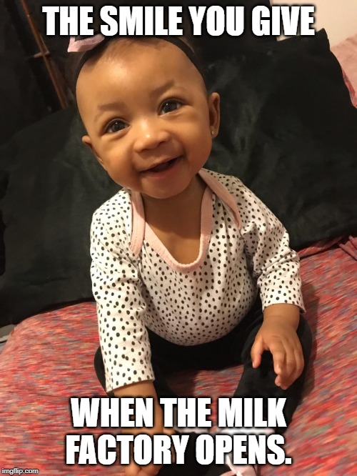 breast feeding | THE SMILE YOU GIVE; WHEN THE MILK FACTORY OPENS. | image tagged in moms | made w/ Imgflip meme maker