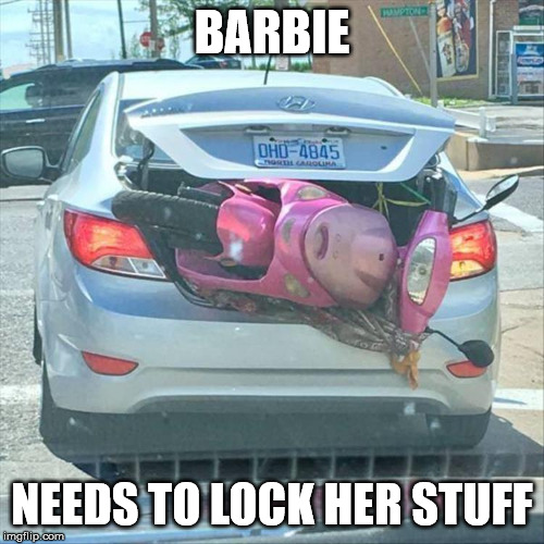 BARBIE; NEEDS TO LOCK HER STUFF | made w/ Imgflip meme maker