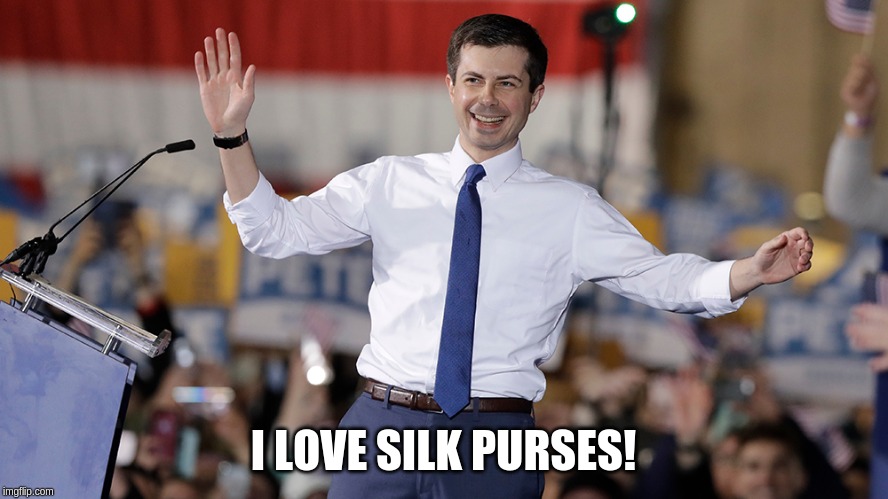 Pete Buttigieg | I LOVE SILK PURSES! | image tagged in pete buttigieg | made w/ Imgflip meme maker