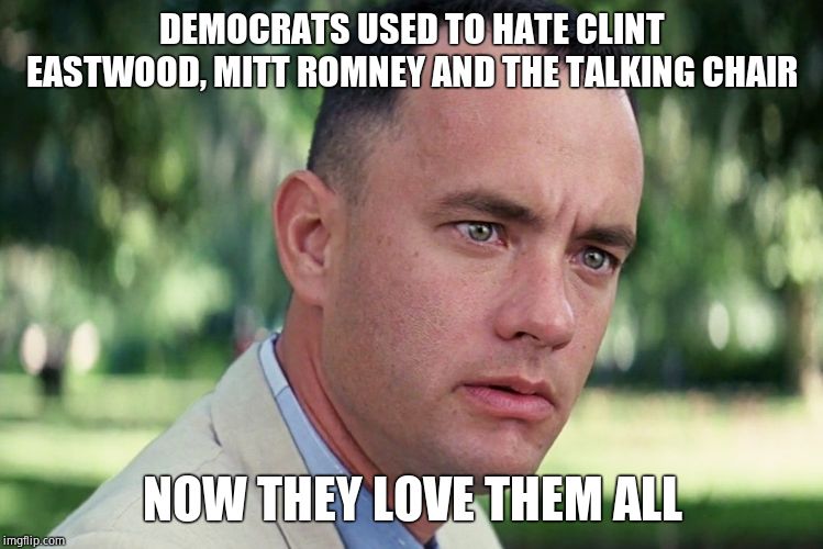 And Just Like That Meme | DEMOCRATS USED TO HATE CLINT EASTWOOD, MITT ROMNEY AND THE TALKING CHAIR NOW THEY LOVE THEM ALL | image tagged in memes,and just like that | made w/ Imgflip meme maker