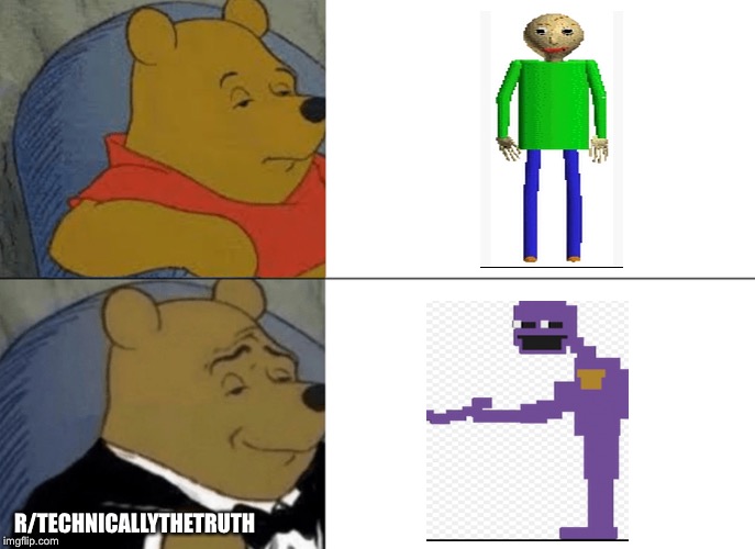 If u guys grew up with purple guy Your a legend | R/TECHNICALLYTHETRUTH | image tagged in memes,tuxedo winnie the pooh | made w/ Imgflip meme maker