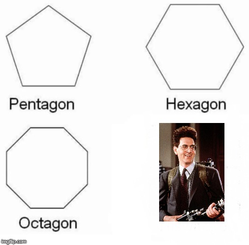 Egon | image tagged in memes,pentagon hexagon octagon | made w/ Imgflip meme maker