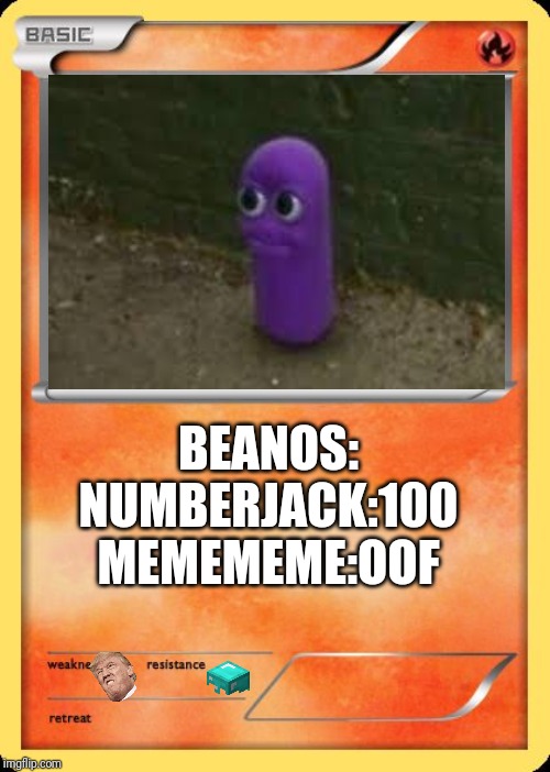 Blank Pokemon Card | BEANOS:
NUMBERJACK:100
MEMEMEME:OOF | image tagged in blank pokemon card | made w/ Imgflip meme maker