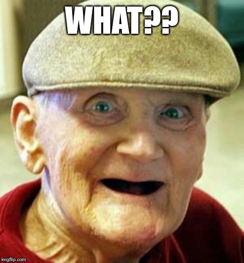 Angry old man | WHAT?? | image tagged in angry old man | made w/ Imgflip meme maker