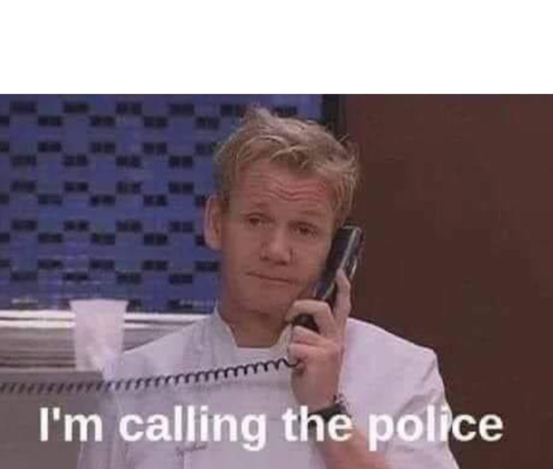 I'm calling the police Blank Meme Template