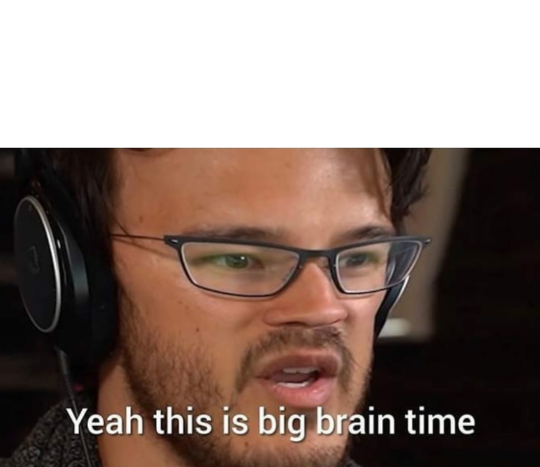 High Quality this is big brain time Blank Meme Template