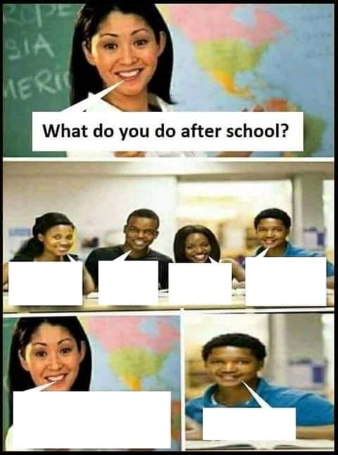 What do you do after school? Blank Meme Template