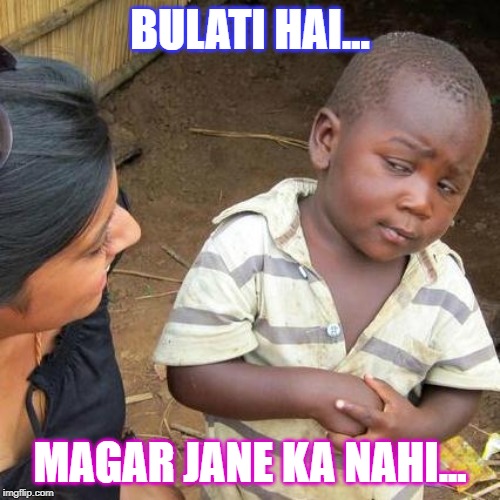 Third World Skeptical Kid Meme | BULATI HAI... MAGAR JANE KA NAHI... | image tagged in memes,third world skeptical kid | made w/ Imgflip meme maker