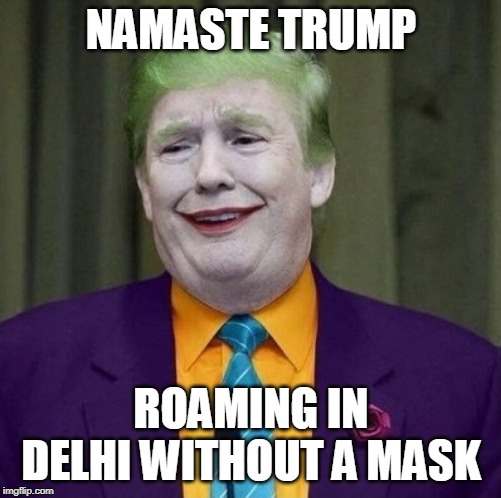 Donald Trump As A Joker | NAMASTE TRUMP; ROAMING IN DELHI WITHOUT A MASK | image tagged in donald trump as a joker | made w/ Imgflip meme maker