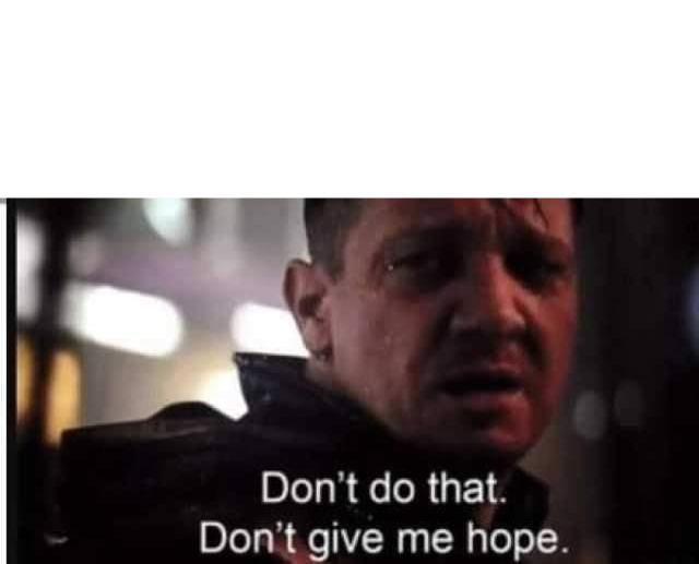 Don't do that don't give me hope Blank Meme Template