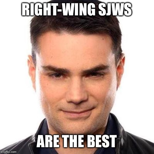 When they toss around the word “racist” way more often than anyone on the Left | RIGHT-WING SJWS ARE THE BEST | image tagged in smug ben shapiro,racist,right wing,conservative hypocrisy,sjw triggered,sjw | made w/ Imgflip meme maker