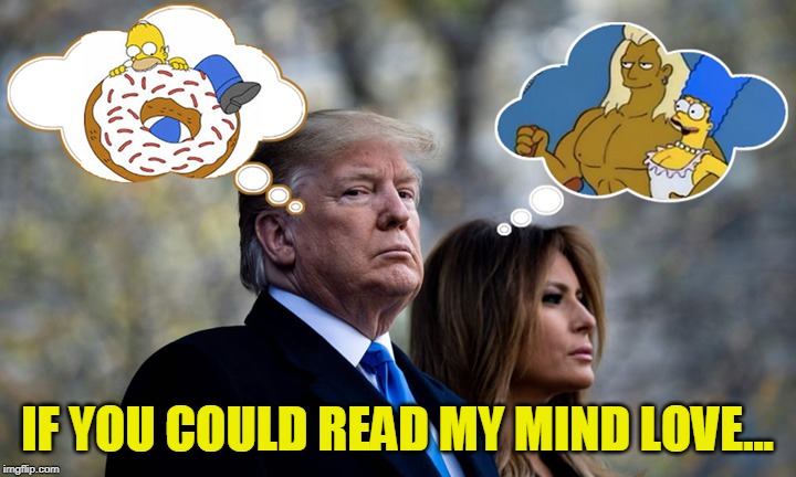 Melania & Donald / Marge & Homer | IF YOU COULD READ MY MIND LOVE... | image tagged in melania trump,donald trump,the simpsons,memes | made w/ Imgflip meme maker