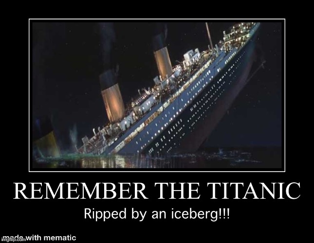 image tagged in titanic | made w/ Imgflip meme maker
