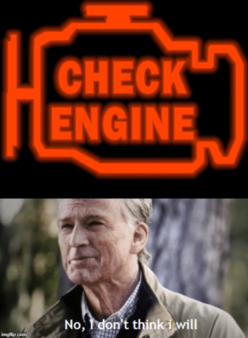 image tagged in check engine,no i dont think i will | made w/ Imgflip meme maker