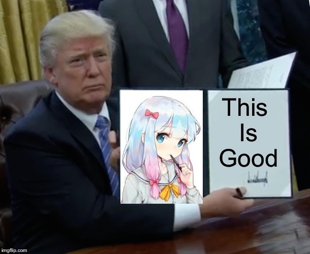 Trump Bill Signing | This 
Is
Good | image tagged in memes,trump bill signing | made w/ Imgflip meme maker