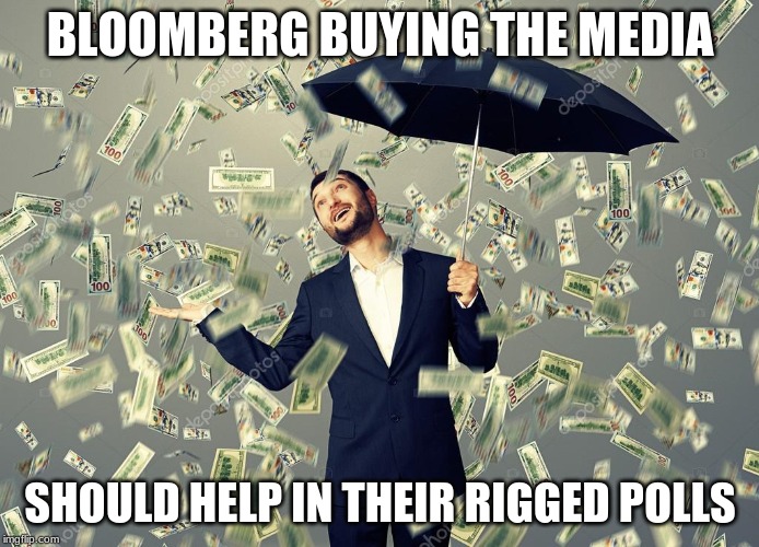 Rich main raining money | BLOOMBERG BUYING THE MEDIA; SHOULD HELP IN THEIR RIGGED POLLS | image tagged in rich main raining money | made w/ Imgflip meme maker