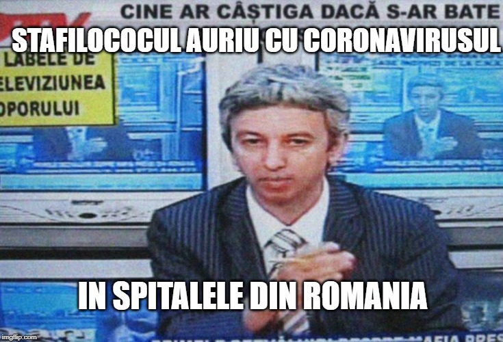 De actualitate | STAFILOCOCUL AURIU CU CORONAVIRUSUL; IN SPITALELE DIN ROMANIA | image tagged in corona,coronavirus | made w/ Imgflip meme maker