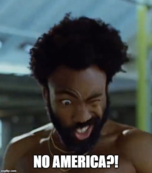 This is america | NO AMERICA?! | image tagged in this is america | made w/ Imgflip meme maker