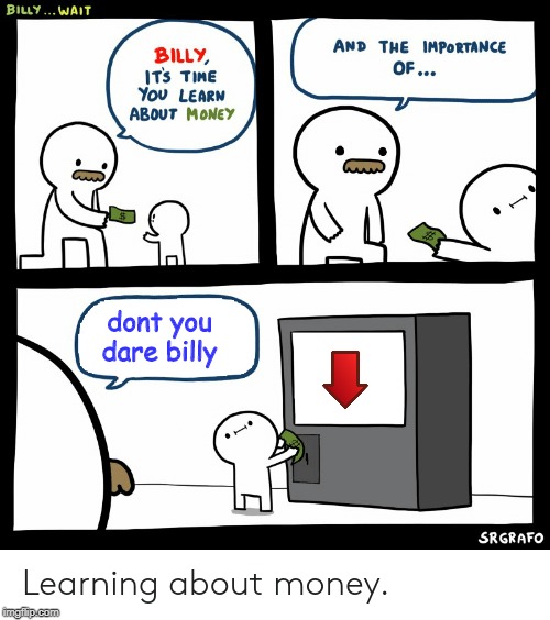 Billy Learning About Money | dont you dare billy | image tagged in billy learning about money | made w/ Imgflip meme maker