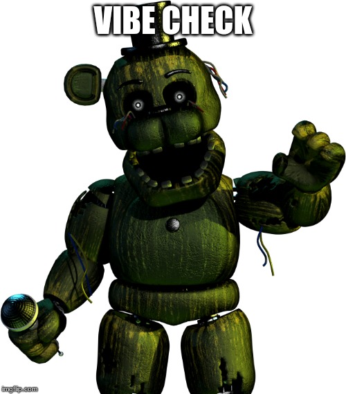 VIBE CHECK | image tagged in fnaf 3 | made w/ Imgflip meme maker