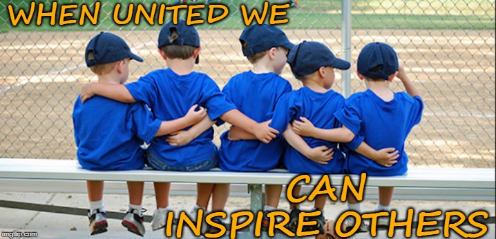 United We Can Inspire | WHEN UNITED WE; CAN INSPIRE OTHERS | image tagged in affirmation,united,team | made w/ Imgflip meme maker