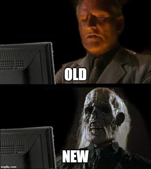 Olders | OLD; NEW | image tagged in memes,ill just wait here | made w/ Imgflip meme maker