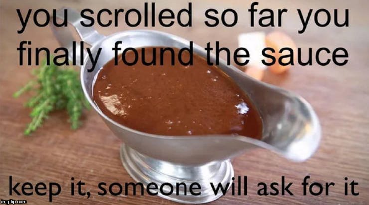 Pour a little for your homies | image tagged in sauce | made w/ Imgflip meme maker