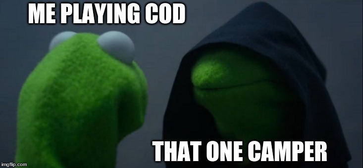 Evil Kermit | ME PLAYING COD; THAT ONE CAMPER | image tagged in memes,evil kermit | made w/ Imgflip meme maker