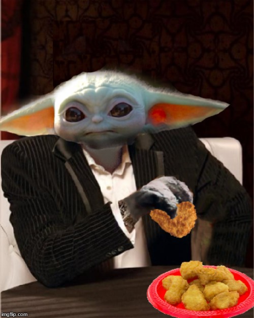 If baby Yoda loves chicken nuggets... We ALL love chicken nuggets | image tagged in most interesting baby yoda | made w/ Imgflip meme maker