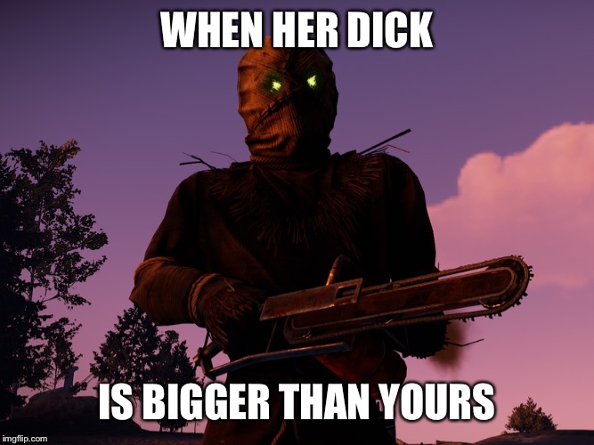 Rust Halloween | WHEN HER DICK; IS BIGGER THAN YOURS | image tagged in funny,video games | made w/ Imgflip meme maker