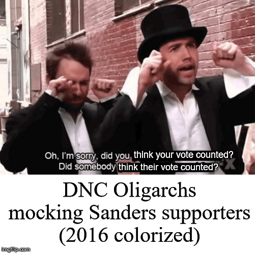 Your votes don't count in an oligarchy | think your vote counted? think their vote counted? DNC Oligarchs mocking Sanders supporters (2016 colorized) | image tagged in dnc,bernie sanders,oligarchy,democrats | made w/ Imgflip meme maker